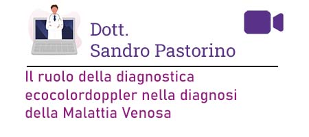 Dott. Sandro Pastorino – Il ruolo della diagnostica ecocolordoppler nella diagnosi della Malattia Venosa