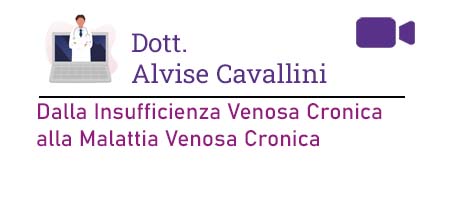 Dott. Alvise Cavallini – Dalla Insufficienza Venosa Cronica alla Malattia Venosa Cronica