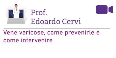 Prof. Edoardo Cervi – Vene varicose, come prevenirle e come intervenire