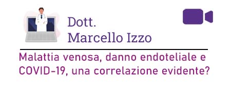 Dott. Marcello Izzo – Malattia venosa, danno endoteliale e COVID-19, una correlazione evidente?